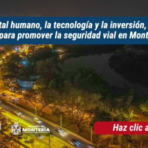 “El capital humano, la tecnología y la inversión, activos importantes para promover la seguridad vial en Montería” MOVAi.